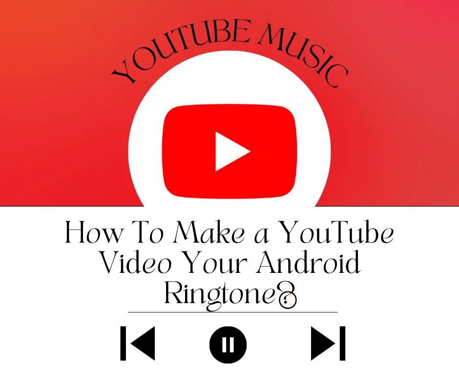 How To Make a YouTube Video Your Android Ringtone?