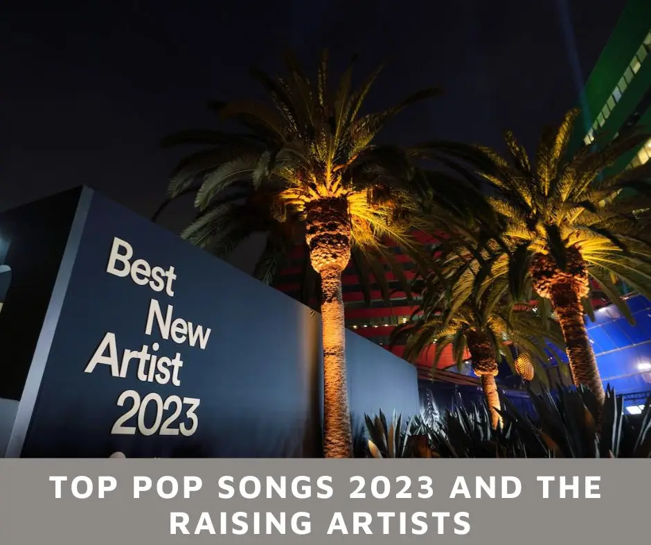 Top Pop Songs 2023 And The Raising Artists