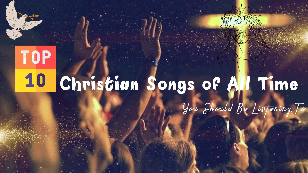 Top 10 Christian Songs of All Time you should be Listening to