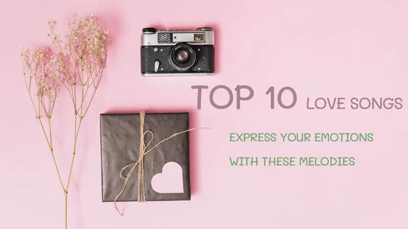 Top 10 Love Songs: Express Your Emotions with These Melodies