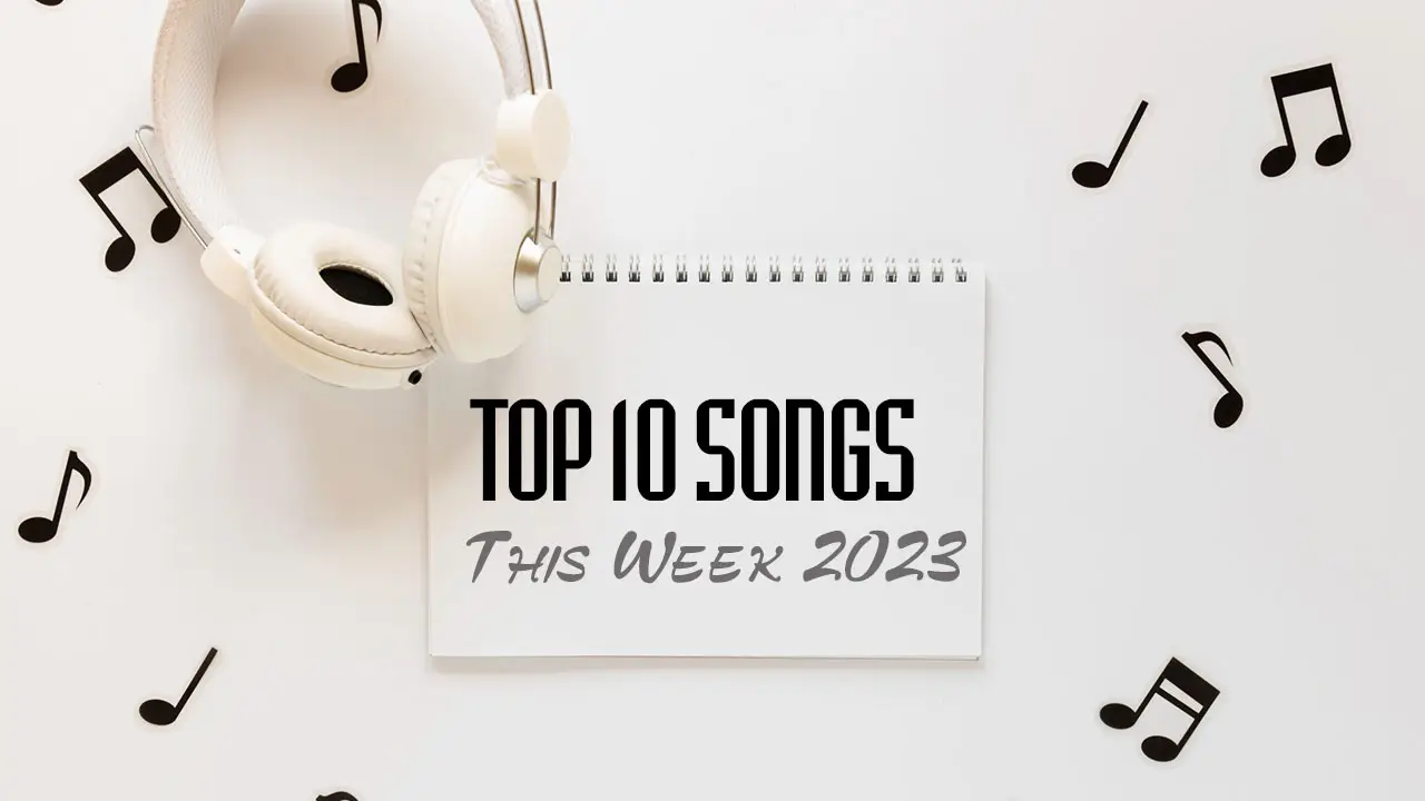 Top 10 Songs This Week 2023 – Today’s 10 Music Hits 2023