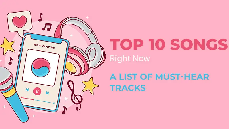 Top 10 Songs Right Now – A List of Must-Hear Tracks